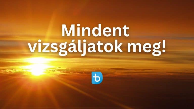 Mindent vizsgáljatok meg!